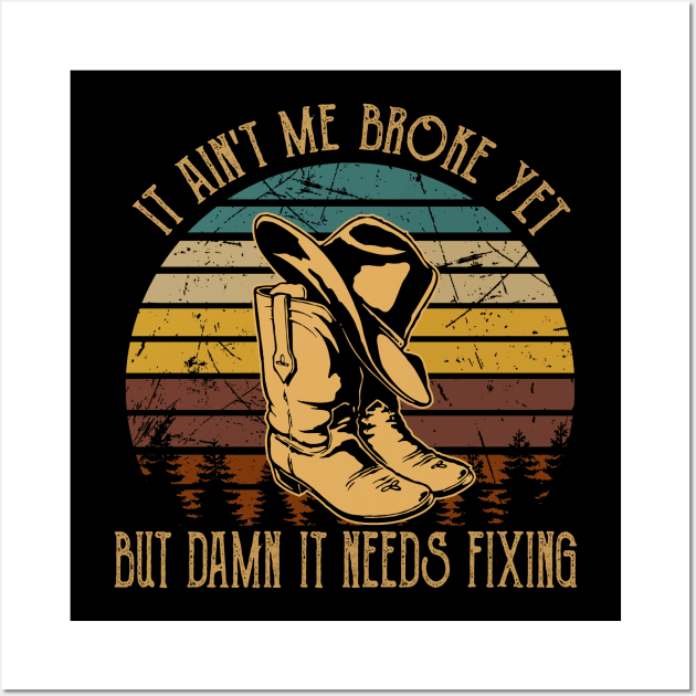 It Ain't Me Broke Yet But Damn It Needs Fixing Boots Cowboy Retro Wall Art by Chocolate Candies